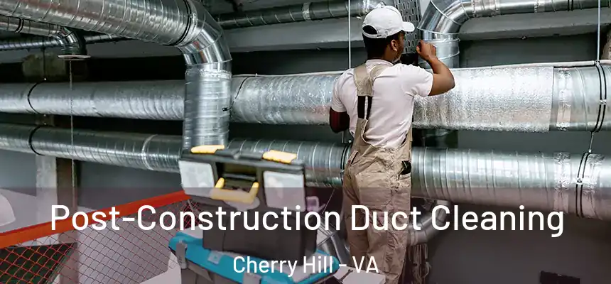  Post-Construction Duct Cleaning Cherry Hill - VA
